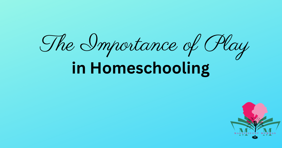 The Importance of Play in Homeschooling