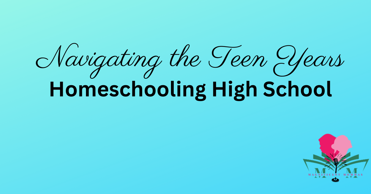 Navigating the Teen Years: Homeschooling High School