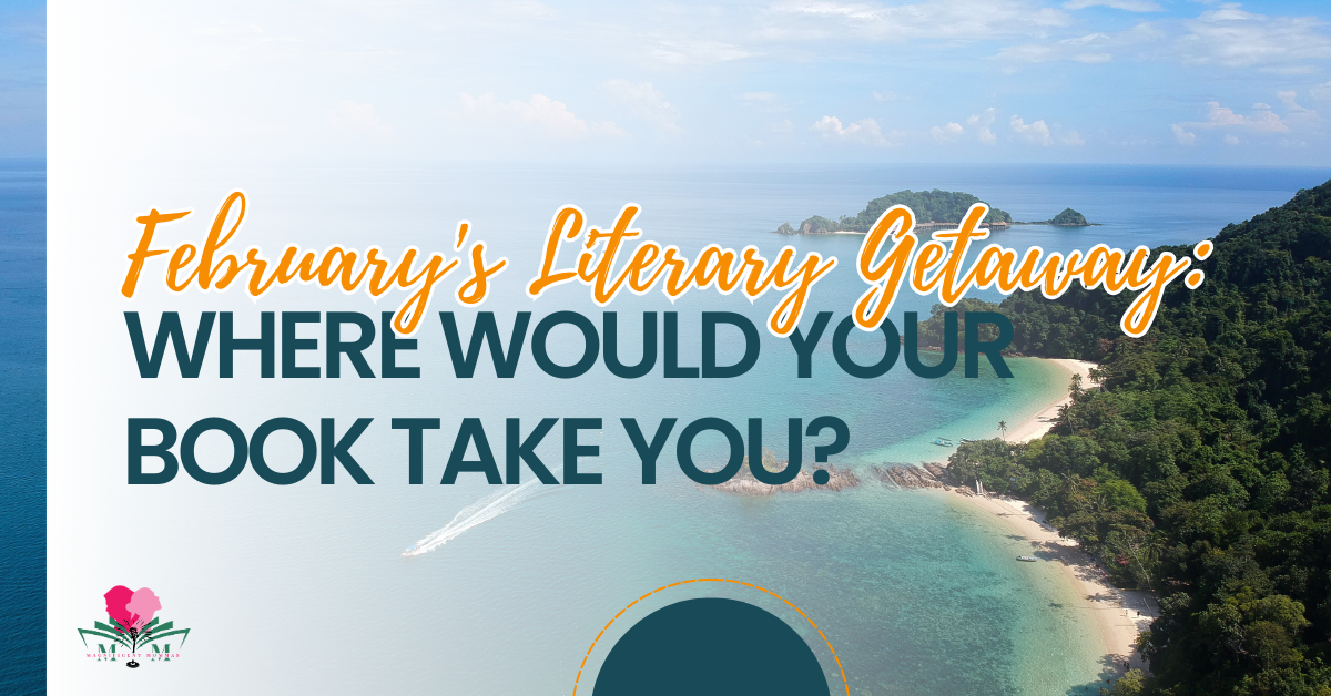 February’s Literary Getaway: Where Would Your Book Take You?