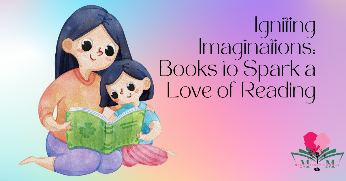 Igniting Imaginations: Books to Spark a Love of Reading