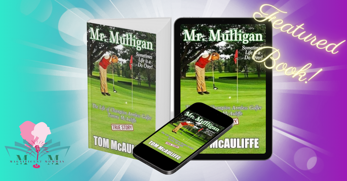 Mr. Mulligan – The Life of Champion Armless Golfer Tommy McAuliffe (The McAuliffe Series Book 1)