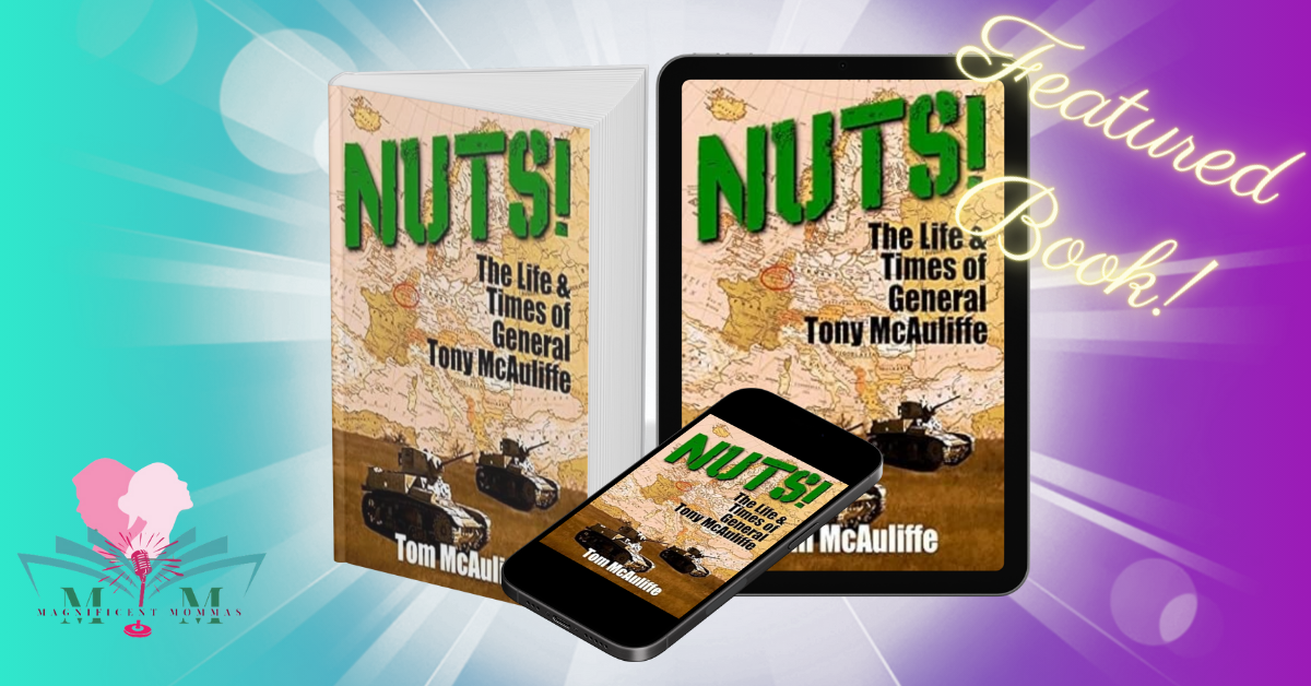 Nuts! The Life and Times of General Tony McAuliffe (The McAuliffe Series Book 2)